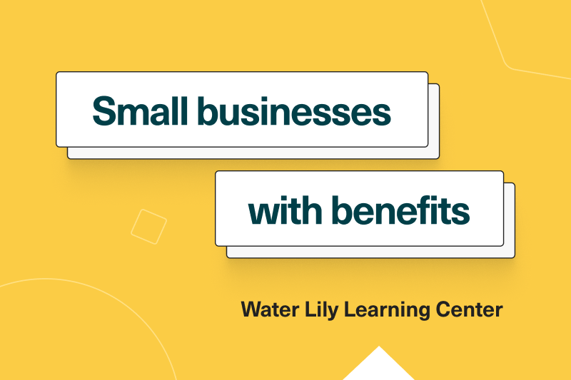 Small businesses with benefits: Water Lily Learning Center